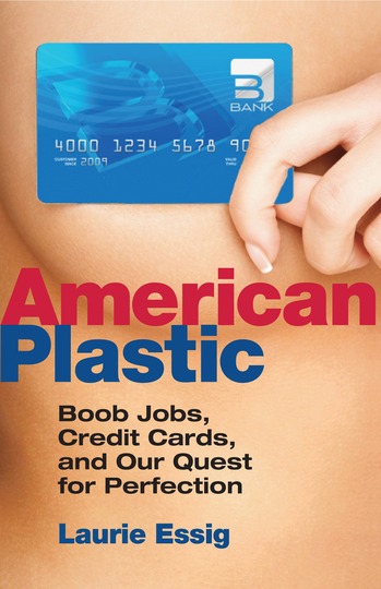 |||Laurie Essig: American Plastic: Boob Jobs, Credit Cards, and the Quest for Perfection -Beacon Press-